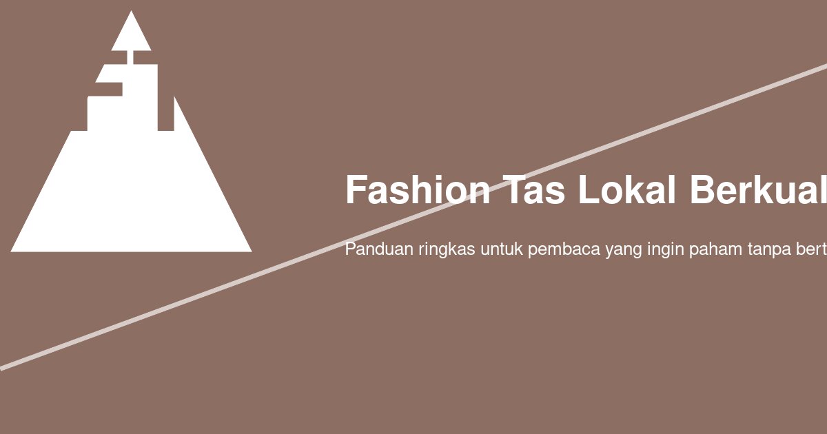 Kenapa Harga Tas Lokal Berkualitas Ekspor Sering Lebih Mahal dari Tas Brand Fast Fashion?